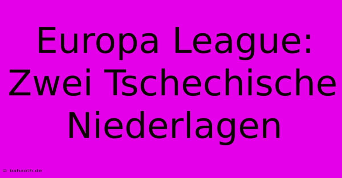 Europa League:  Zwei Tschechische Niederlagen