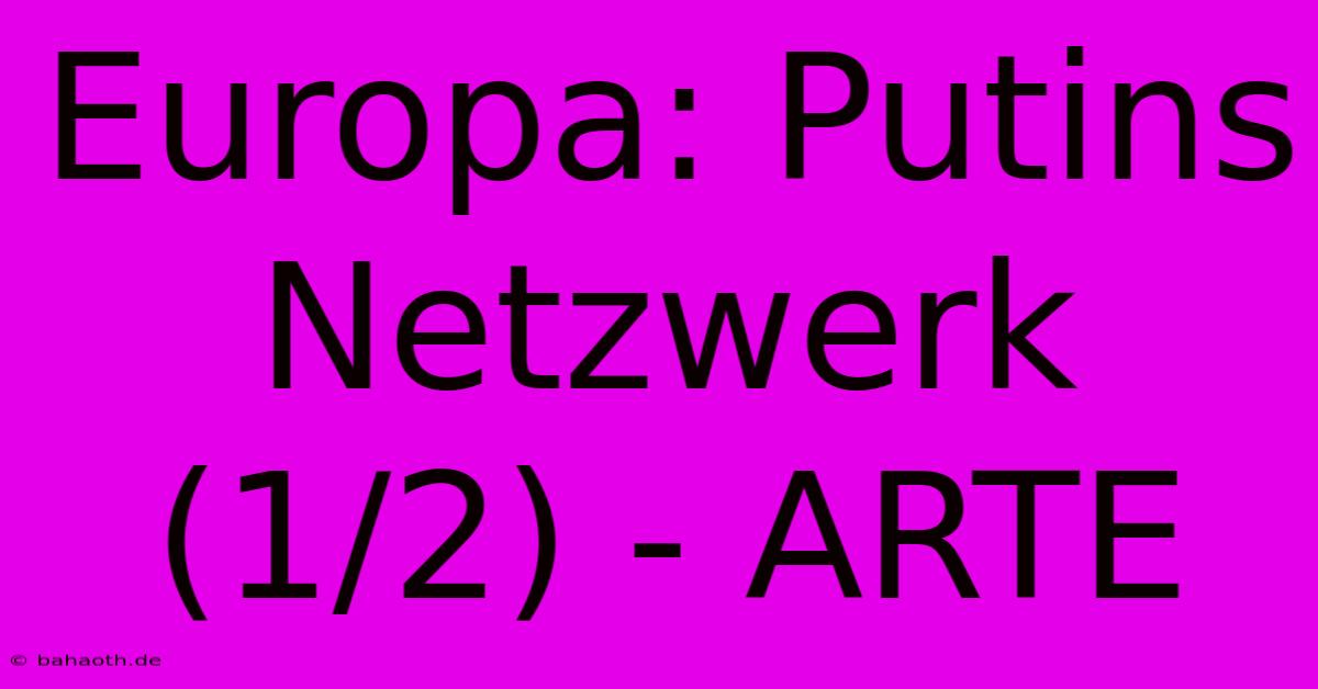 Europa: Putins Netzwerk (1/2) - ARTE