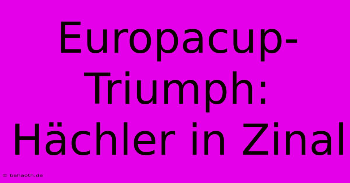 Europacup-Triumph: Hächler In Zinal