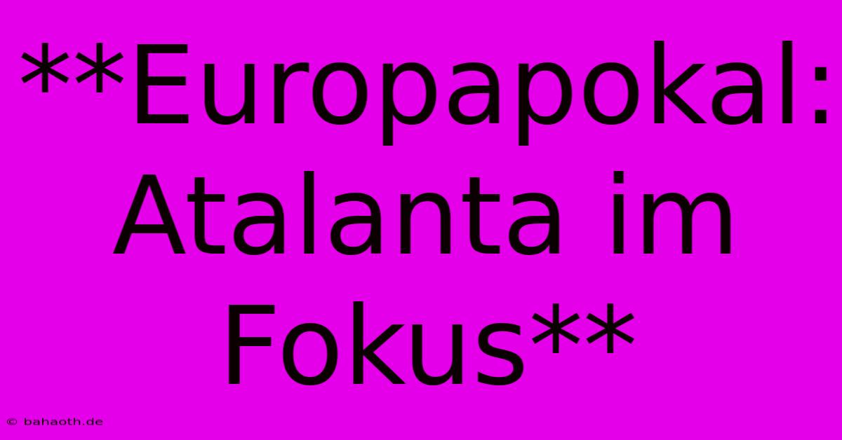 **Europapokal: Atalanta Im Fokus**