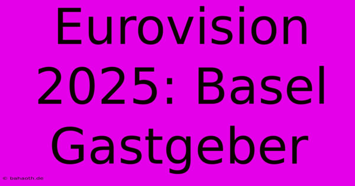 Eurovision 2025: Basel Gastgeber