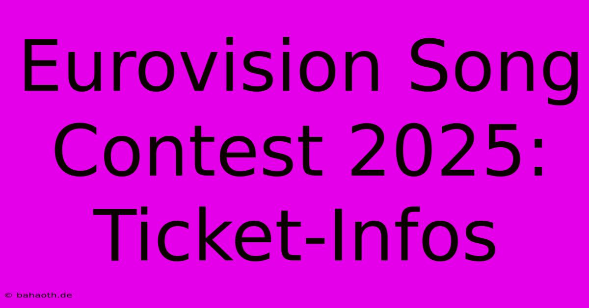 Eurovision Song Contest 2025: Ticket-Infos