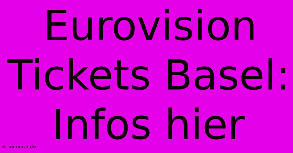 Eurovision Tickets Basel: Infos Hier