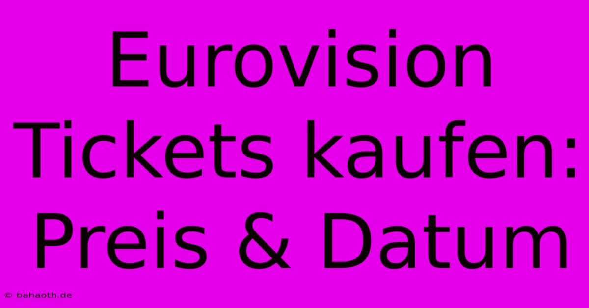 Eurovision Tickets Kaufen: Preis & Datum