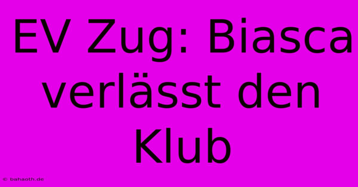 EV Zug: Biasca Verlässt Den Klub