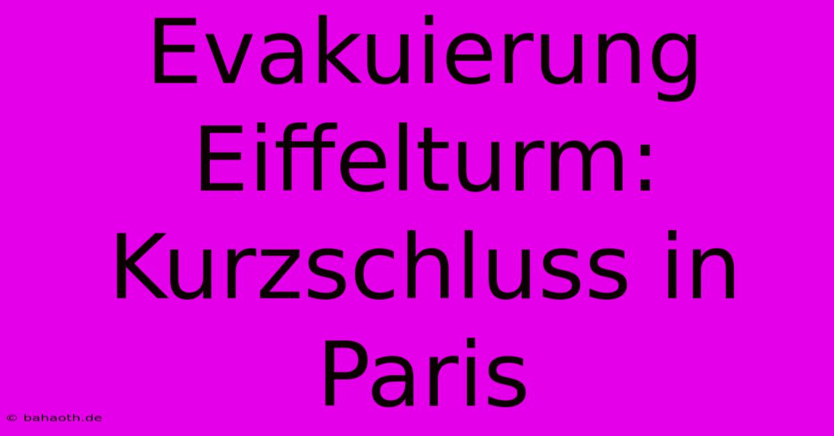 Evakuierung Eiffelturm: Kurzschluss In Paris