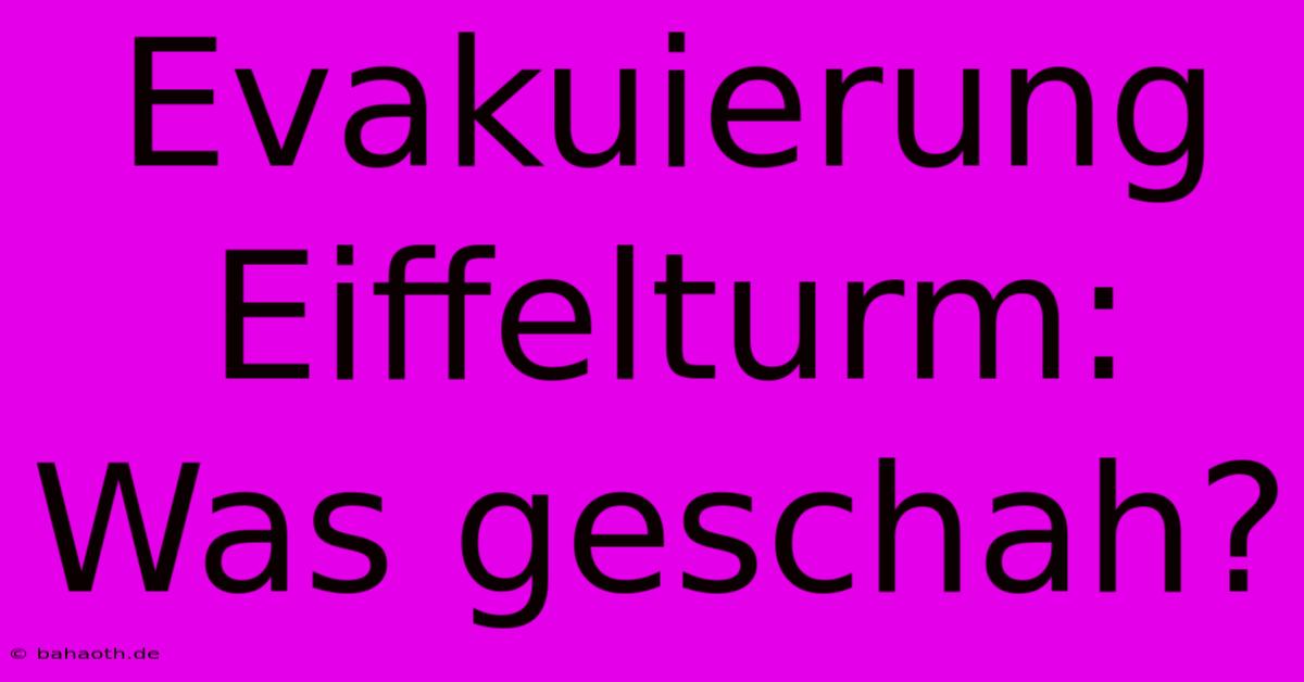 Evakuierung Eiffelturm: Was Geschah?