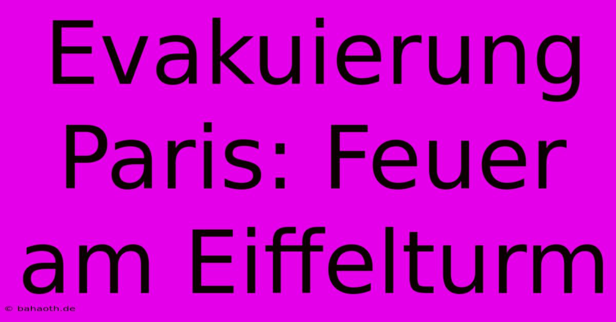 Evakuierung Paris: Feuer Am Eiffelturm