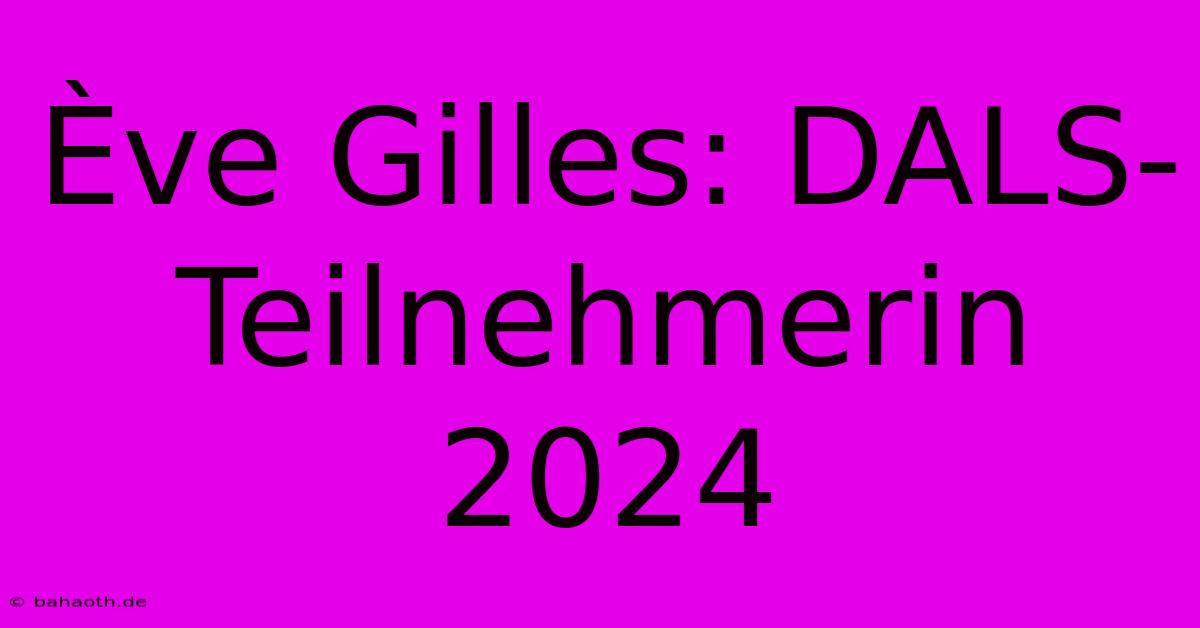 Ève Gilles: DALS-Teilnehmerin 2024