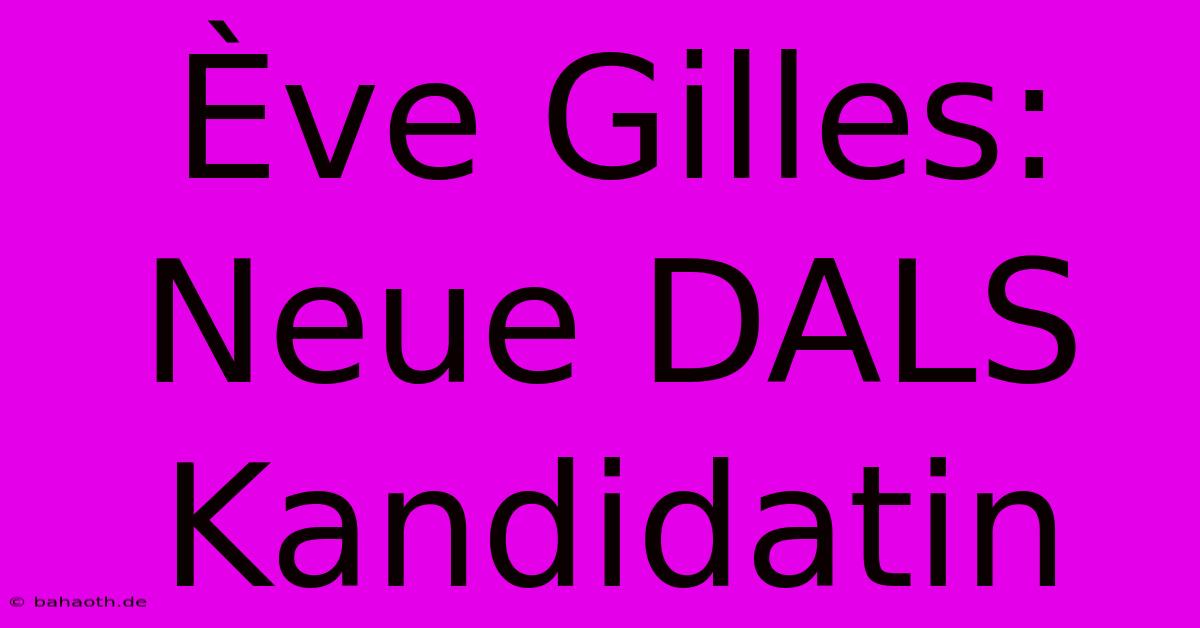 Ève Gilles: Neue DALS Kandidatin