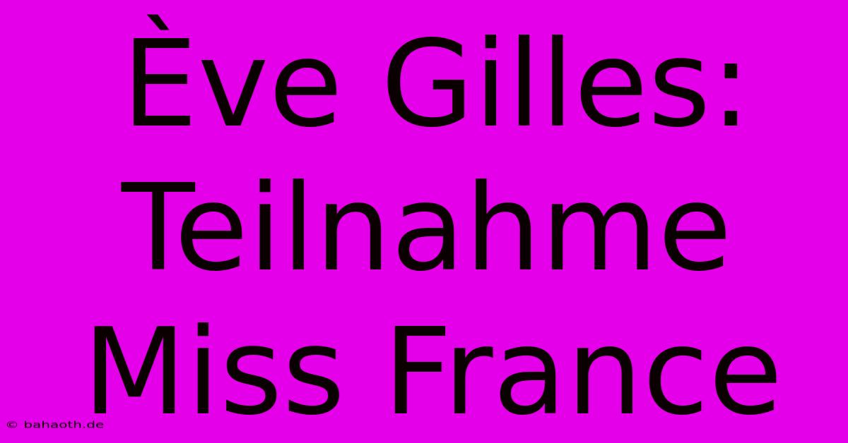 Ève Gilles:  Teilnahme Miss France