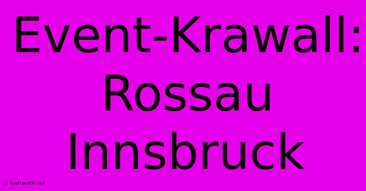 Event-Krawall: Rossau Innsbruck