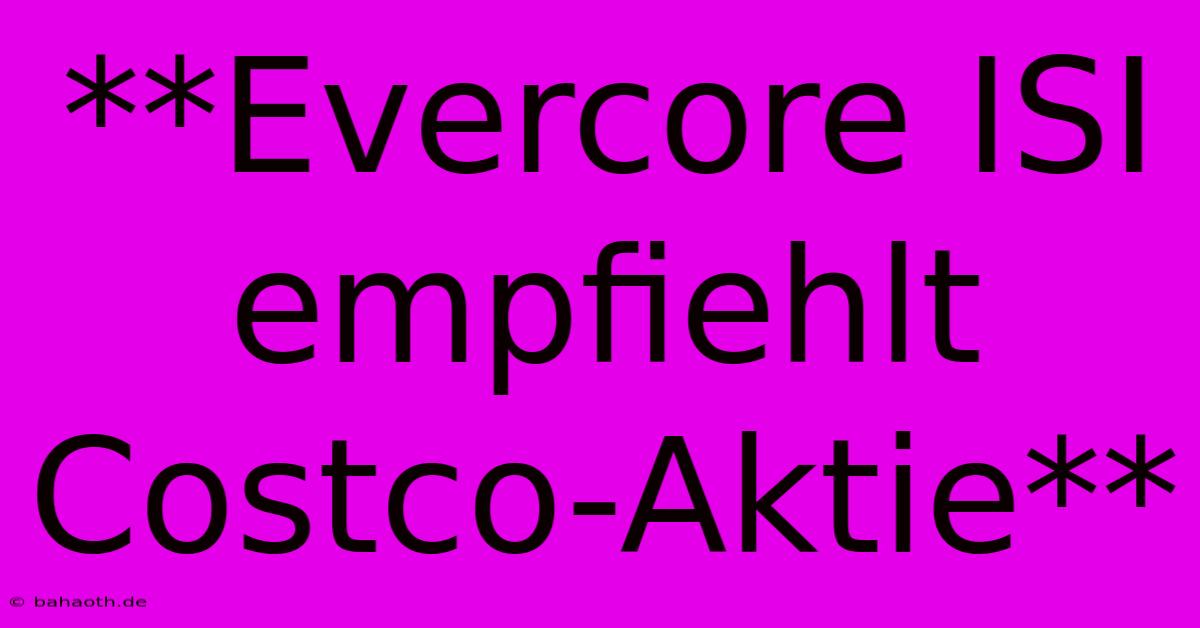 **Evercore ISI Empfiehlt Costco-Aktie**