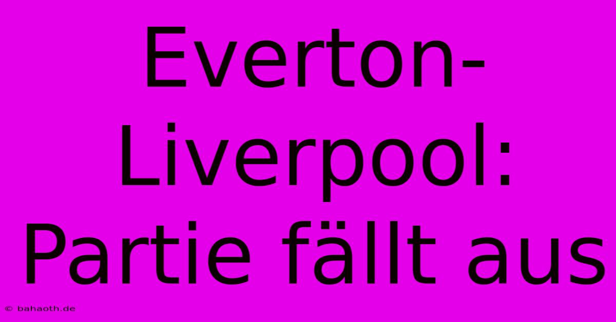 Everton-Liverpool: Partie Fällt Aus