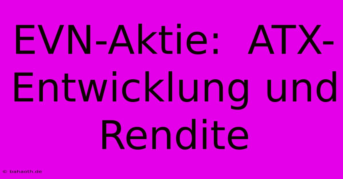 EVN-Aktie:  ATX-Entwicklung Und Rendite