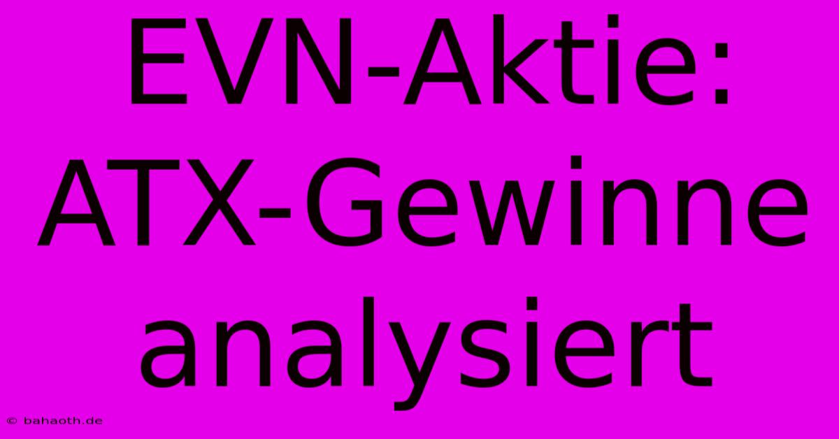 EVN-Aktie:  ATX-Gewinne Analysiert