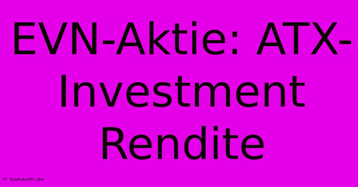 EVN-Aktie: ATX-Investment Rendite