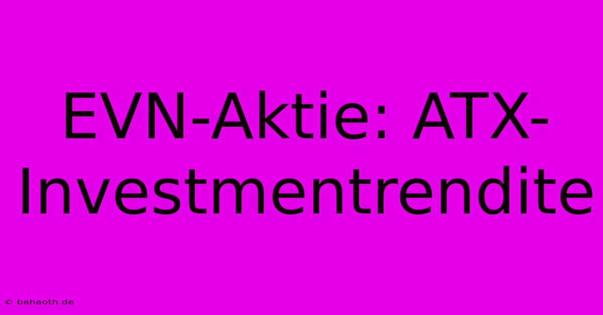 EVN-Aktie: ATX-Investmentrendite