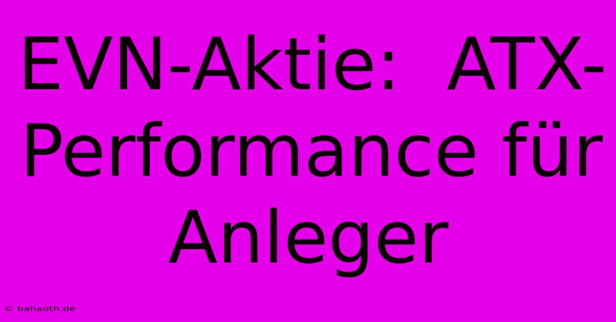 EVN-Aktie:  ATX-Performance Für Anleger