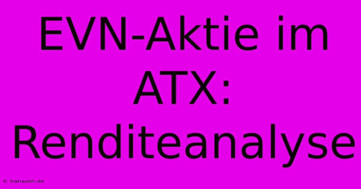 EVN-Aktie Im ATX:  Renditeanalyse