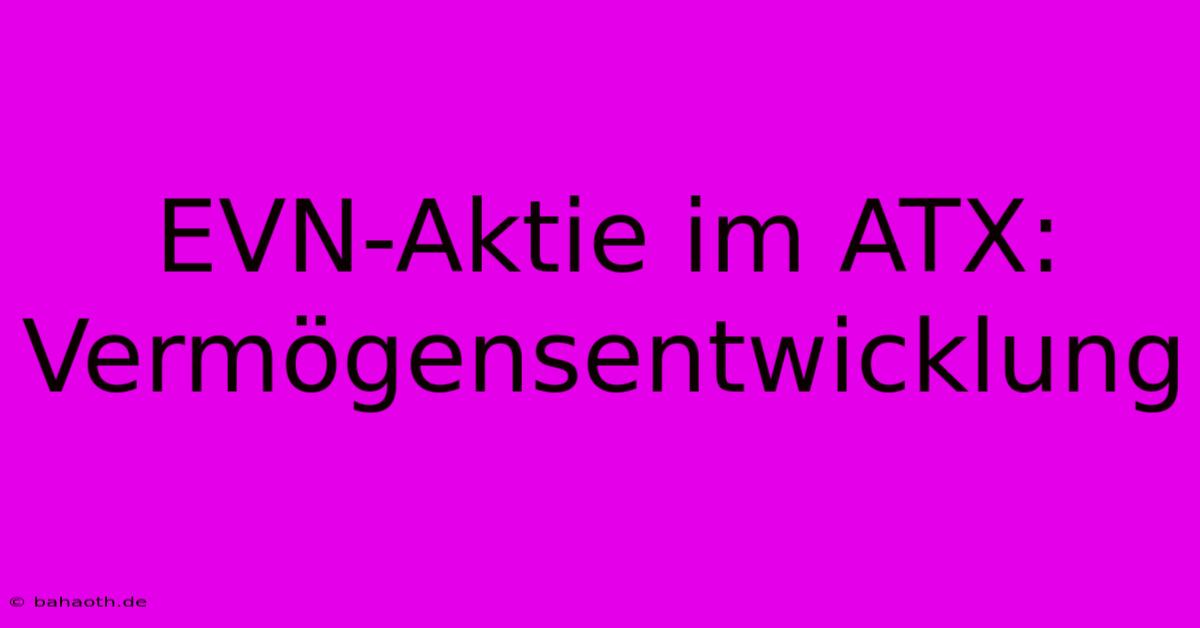 EVN-Aktie Im ATX:  Vermögensentwicklung