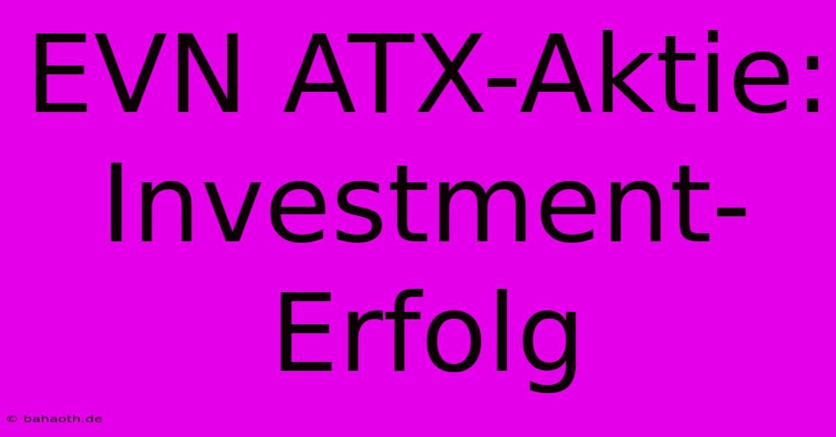 EVN ATX-Aktie:  Investment-Erfolg