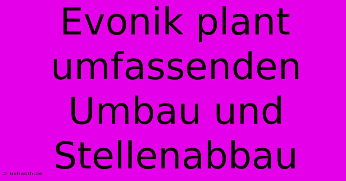 Evonik Plant Umfassenden Umbau Und Stellenabbau