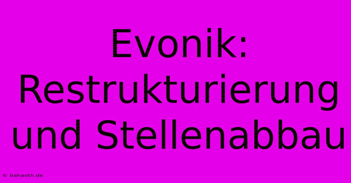 Evonik: Restrukturierung Und Stellenabbau