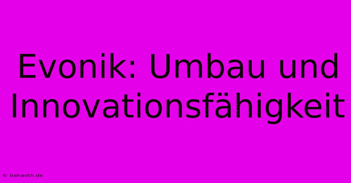 Evonik: Umbau Und Innovationsfähigkeit