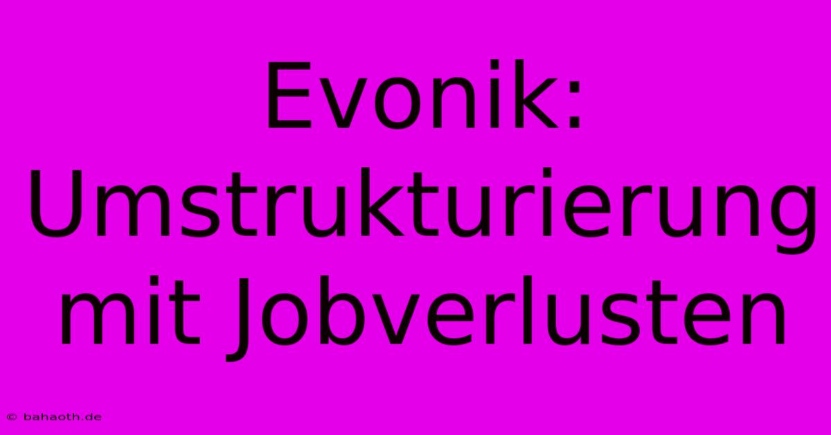 Evonik: Umstrukturierung Mit Jobverlusten