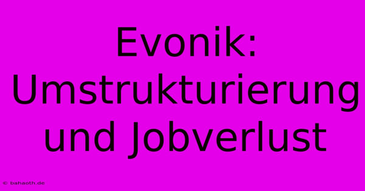 Evonik: Umstrukturierung Und Jobverlust