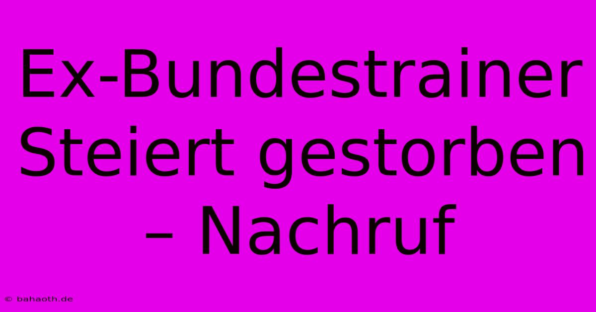 Ex-Bundestrainer Steiert Gestorben – Nachruf