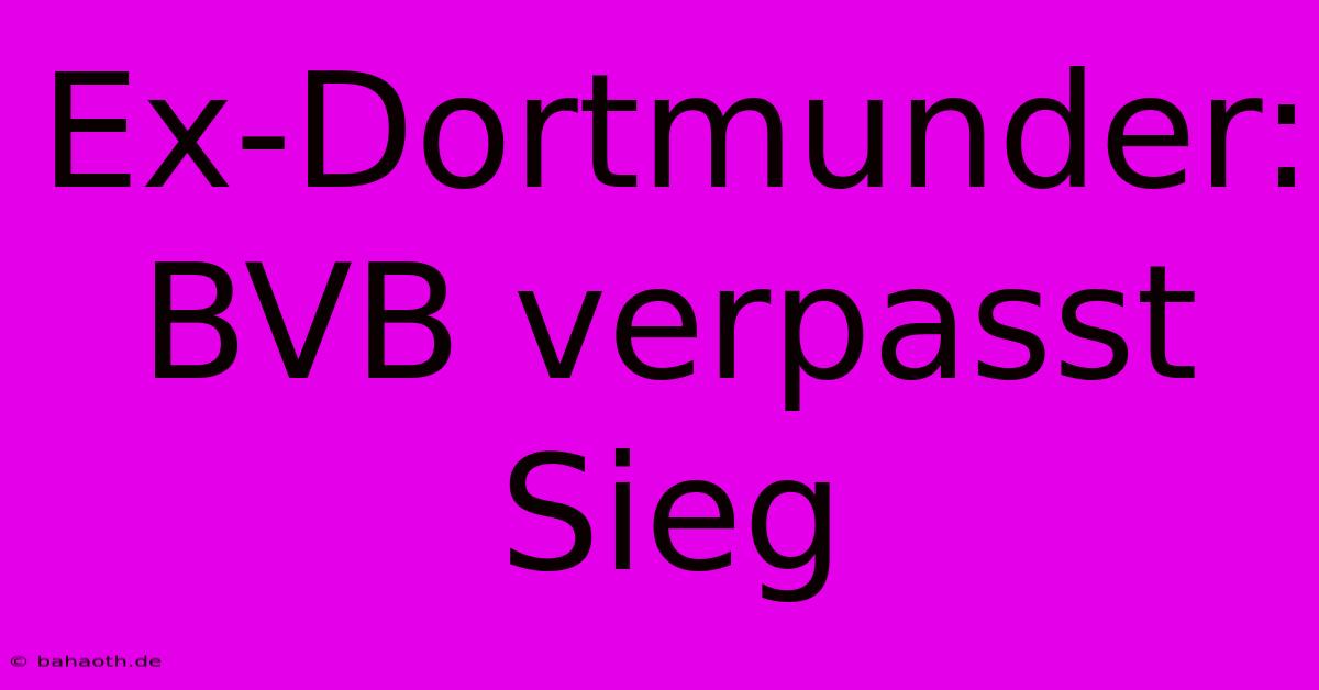 Ex-Dortmunder: BVB Verpasst Sieg