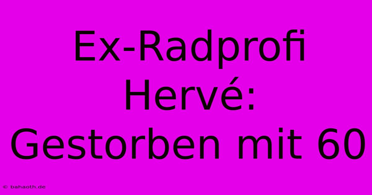 Ex-Radprofi Hervé: Gestorben Mit 60