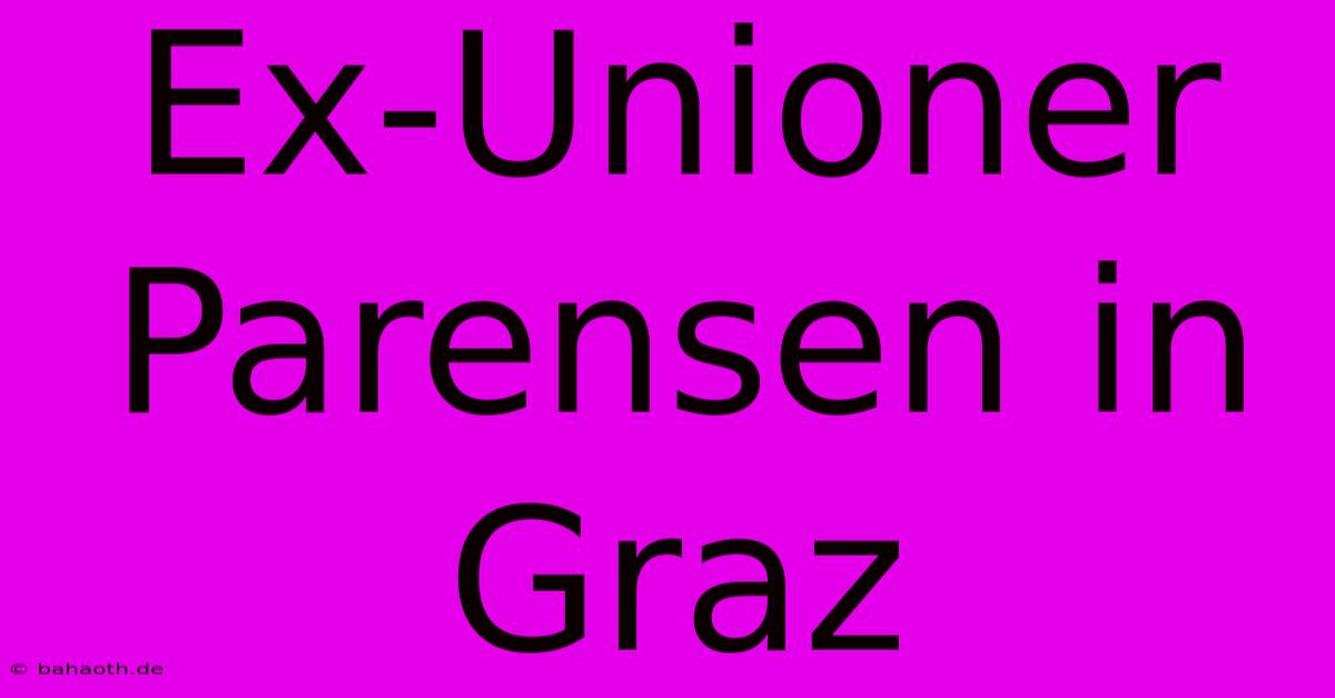 Ex-Unioner Parensen In Graz