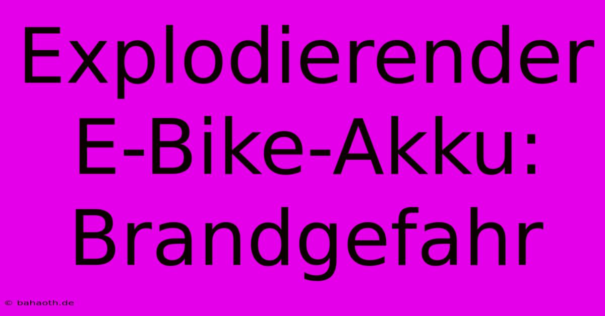 Explodierender E-Bike-Akku: Brandgefahr