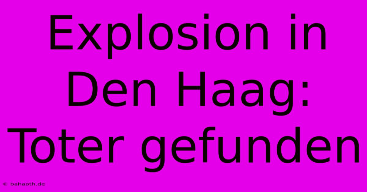 Explosion In Den Haag:  Toter Gefunden