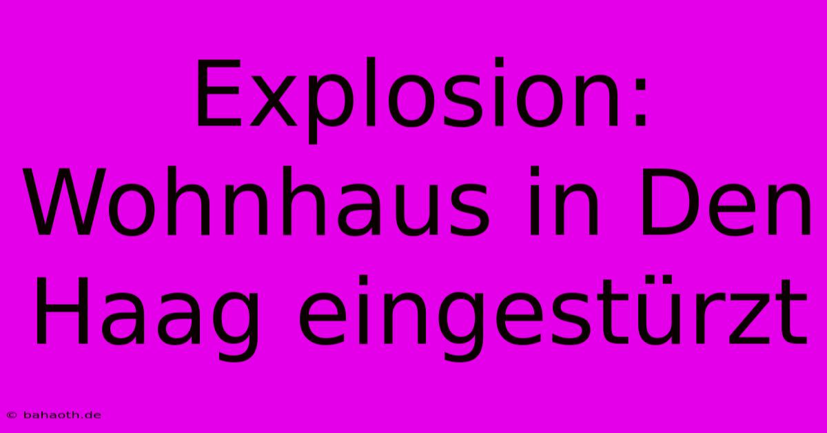 Explosion: Wohnhaus In Den Haag Eingestürzt