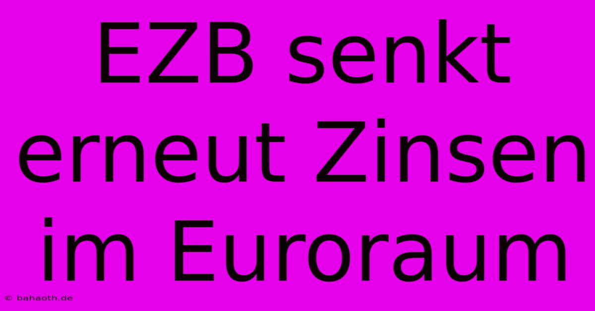 EZB Senkt Erneut Zinsen Im Euroraum