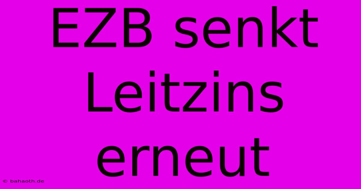 EZB Senkt Leitzins Erneut