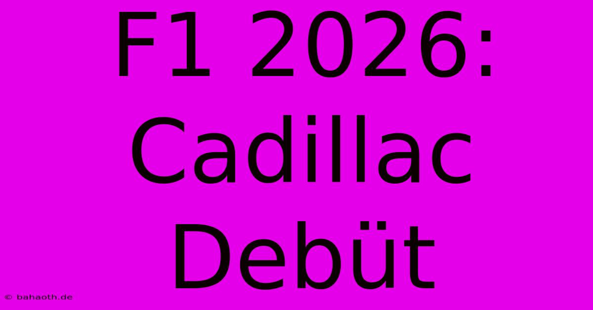 F1 2026: Cadillac Debüt