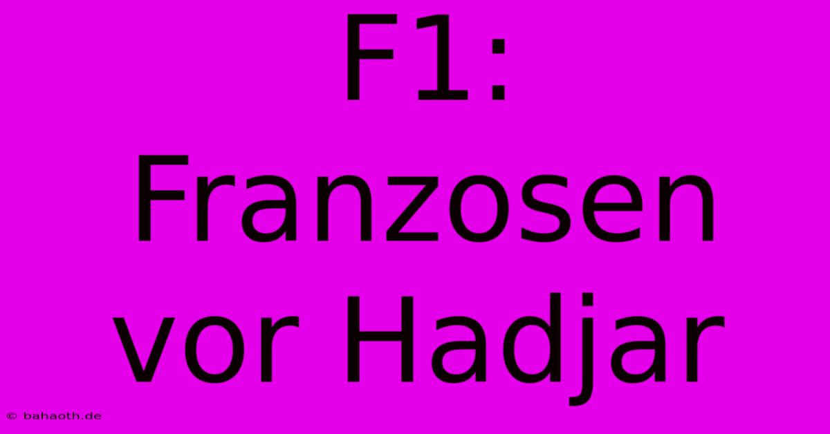 F1: Franzosen Vor Hadjar