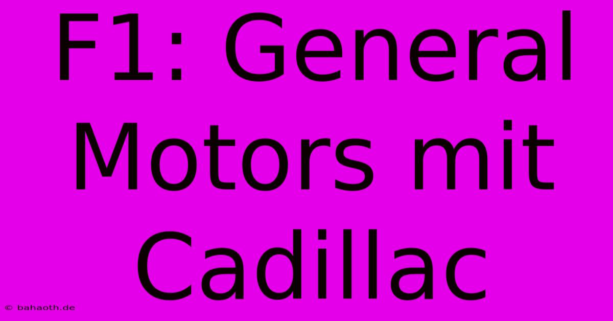 F1: General Motors Mit Cadillac