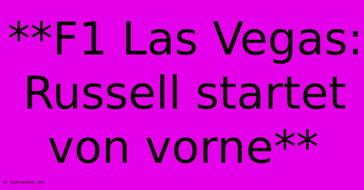 **F1 Las Vegas: Russell Startet Von Vorne**