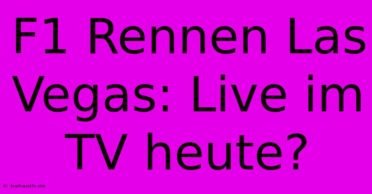 F1 Rennen Las Vegas: Live Im TV Heute?