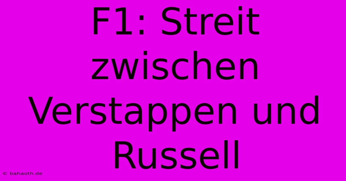 F1: Streit Zwischen Verstappen Und Russell