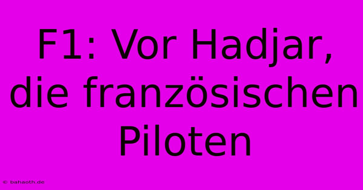 F1: Vor Hadjar, Die Französischen Piloten