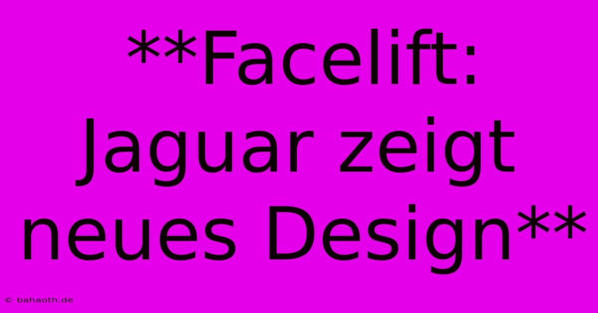 **Facelift: Jaguar Zeigt Neues Design**