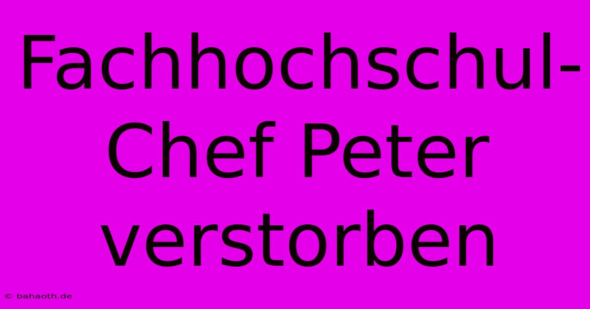 Fachhochschul-Chef Peter Verstorben