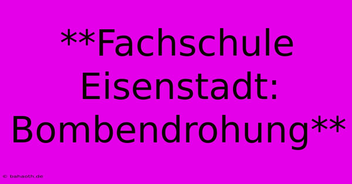 **Fachschule Eisenstadt: Bombendrohung**